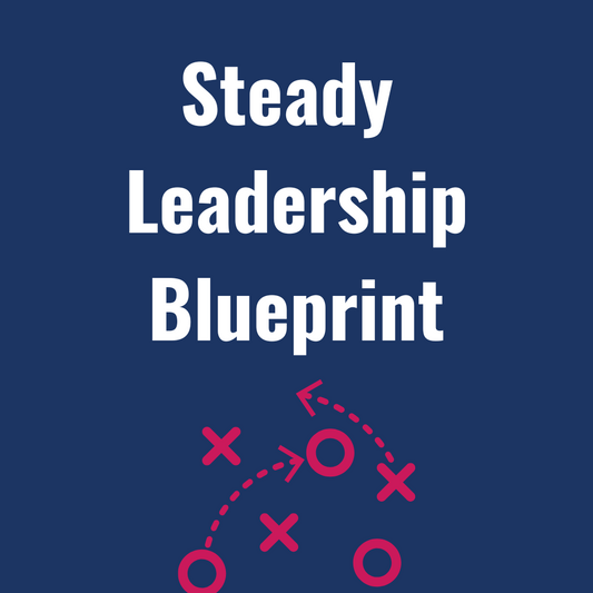 The Steady Leadership Blueprint